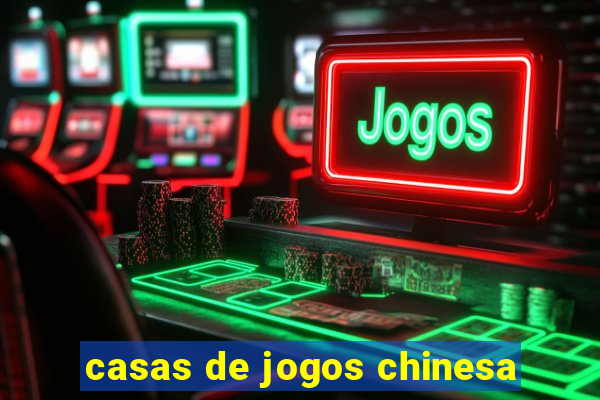 casas de jogos chinesa